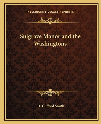 Sulgrave Manor and the Washingtons by Smith, H. Clifford