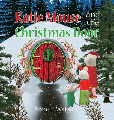 Katie Mouse and the Christmas Door: A Santa Mouse Tale (Christmas Gift Edition) by Watson, Anne L.