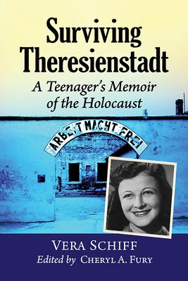 Surviving Theresienstadt: A Teenager's Memoir of the Holocaust by Schiff, Vera