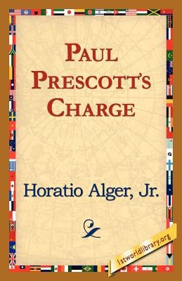 Paul Prescott's Charge by Alger, Horatio, Jr.