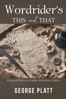 Wordrider's This and That: A Collection of Poems and Song Lyrics by George Platt