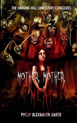 Mother, Mother, Meat by Baker, Philip Alexander