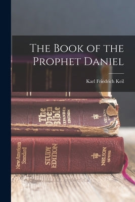 The Book of the Prophet Daniel by Keil, Karl Friedrich
