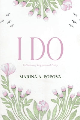 I Do: Collection of Inspirational Poetry by Popova, Marina A.