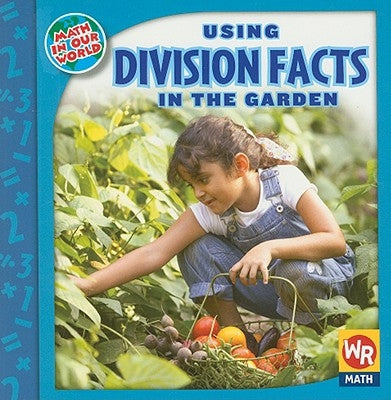 Using Division Facts in the Garden by Bussell, Linda