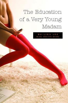 The Education of a Very Young Madam by Lee, Ma-Ling
