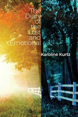 The Diary of the Lost and Emotional by Kurtz, Karoline