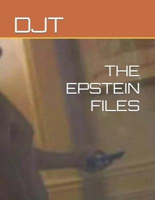 The Epstein Files by Djt