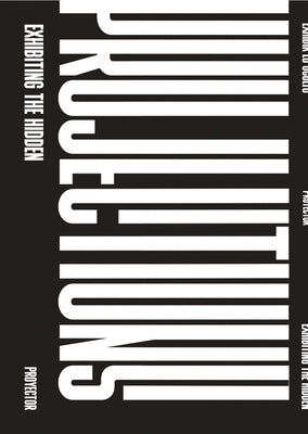 Projections: Exhibiting the Hidden by Torres, Tania Tovar