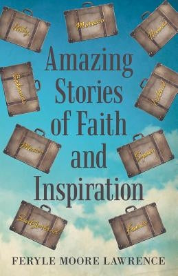 Amazing Stories of Faith and Inspiration by Lawrence, Feryle Moore