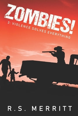 Zombies!: Book 3: Violence Solves Everything by Merritt, R. S.