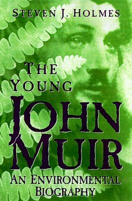 Young John Muir: An Environmental Biography by Holmes, Steven J.