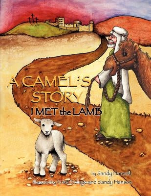 A CAMEL'S STORY, I MET the LAMB by Hanson, Sandy
