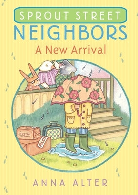 Sprout Street Neighbors: A New Arrival by Alter, Anna