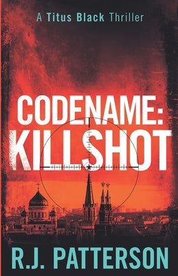Codename: Killshot by Patterson, R. J.