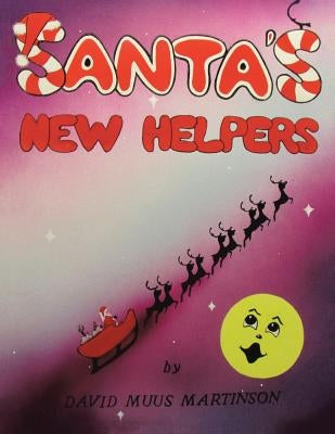 Santa's New Helpers by Martinson, David Muus