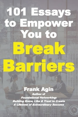 101 Essays to Empower You to Break Barriers by Agin, Frank