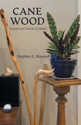 Cane Wood: Based on True Stories by Howard, Stephen L.