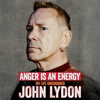 Anger Is an Energy: My Life Uncensored by Lydon, John