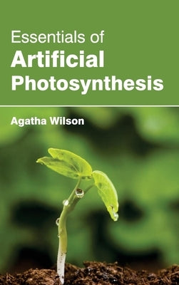Essentials of Artificial Photosynthesis by Wilson, Agatha