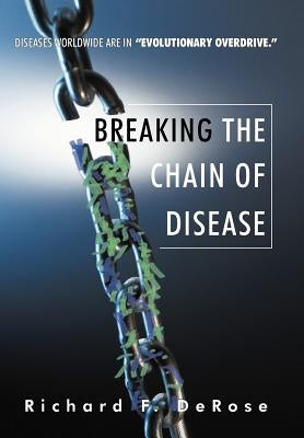 Breaking the Chain of Disease by DeRose, Richard F.