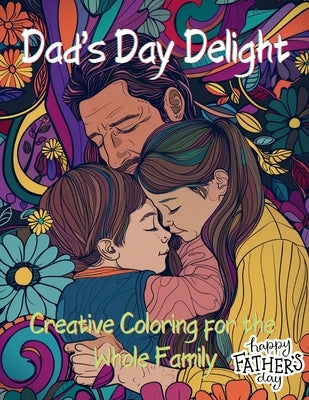 Dad's Day Delight: Creative Coloring for the Whole Family by Hazra, A.