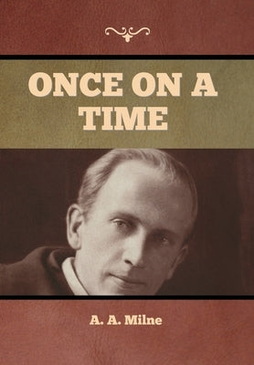 Once on a Time by Milne, A. A.