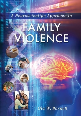 A Neuroscientific Approach to Family Violence by Barnett, Ola W.