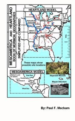 Mesoamerica and Heartland Book of Mormon Geographies simplified and compared by Mecham, Paul F.