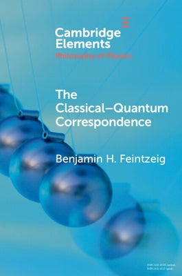 The Classical-Quantum Correspondence by Feintzeig, Benjamin H.