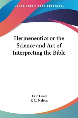 Hermeneutics or the Science and Art of Interpreting the Bible by Lund, Eric