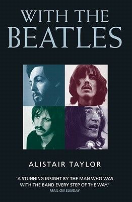 With the Beatles: A Stunning Insight by The Man who was with the Band Every Step of the Way by Gillibrand, Pharic Taylor