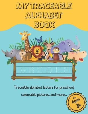 My Traceable Alphabet Book: Traceable alphabet letters for preschool, colourable pictures, and more... For Ages 3+ by William, Mason