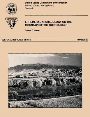 Ephemeral Archaeology on the Mountain of the Sorrel Deer, Delta County, Colorado by Baker, Steven G.