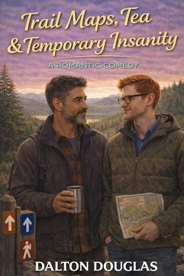 Trail Maps, Tea & Temporary Insanity: A Romantic Comedy by Douglas, Dalton