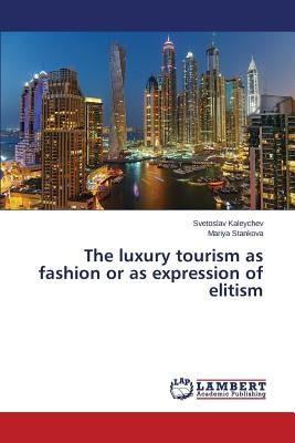 The luxury tourism as fashion or as expression of elitism by Kaleychev Svetoslav