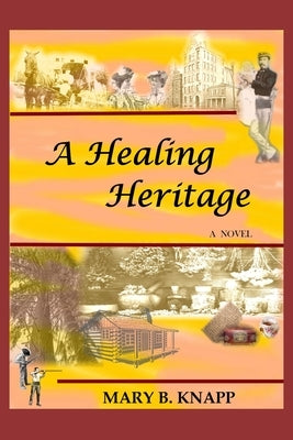 A Healing Heritage by Knapp, Mary B.