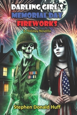 Darling Girl's Memorial Day Fireworks: A Holiday Novella by Huff, Stephen Donald