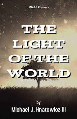 The Light of the World by Hnatowicz, Michael J.