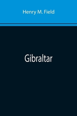 Gibraltar by M. Field, Henry