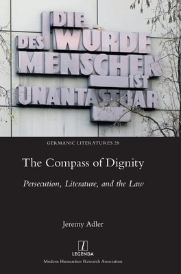 The Compass of Dignity: Persecution, Literature, and the Law by Adler, Jeremy