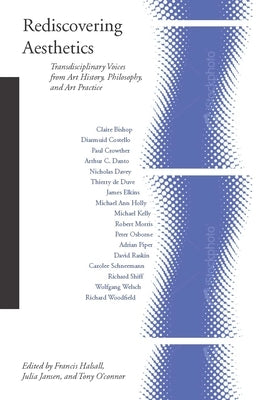 Rediscovering Aesthetics: Transdisciplinary Voices from Art History, Philosophy, and Art Practice by Halsall, Francis