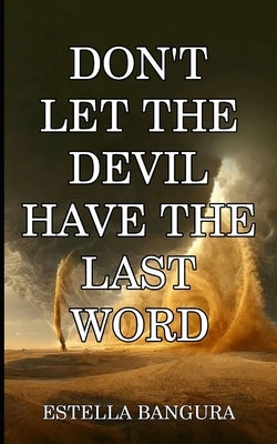 Don't Let the Devil Have the Last Word by Bangura, Estella