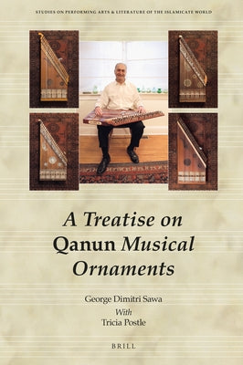 A Treatise on Qanun Musical Ornaments: Risāla Fī Zakhārif Al-Qānūn Al-Mūsīqiyya by Sawa, George Dimitri