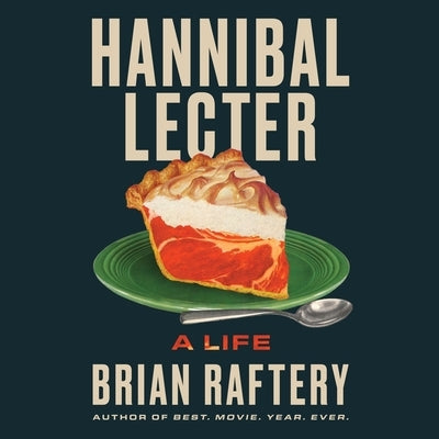 Hannibal Lecter: A Life by Raftery, Brian