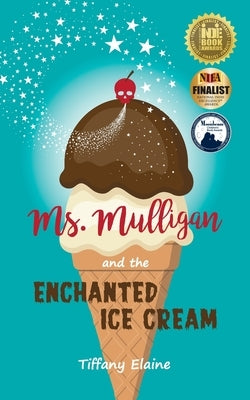 Ms. Mulligan and the Enchanted Ice Cream by Elaine, Tiffany