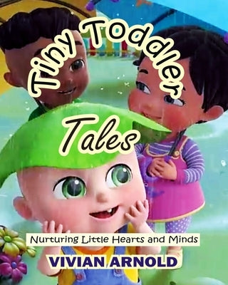 Tiny Toddler Tales: Nurturing Little Hearts and Minds by Arnold, Vivian