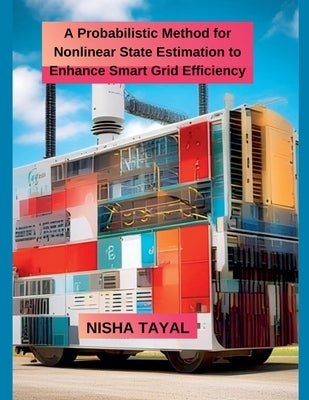 A Probabilistic Method for Nonlinear State Estimation to Enhance Smart Grid by Tayal, Nisha