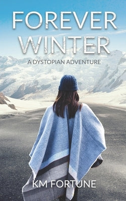 Forever Winter: A Dystopian Science Fiction Adventure by Fortune, Km