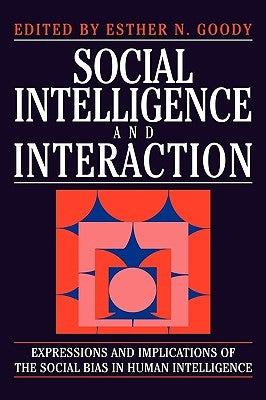 Social Intelligence and Interaction by Goody, Esther N.